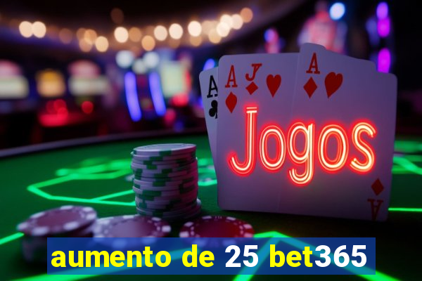 aumento de 25 bet365